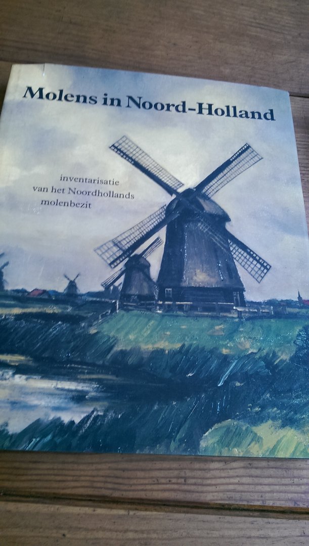  - Molens in Noord-Holland inventarisatie van het Noordhollands molenbezit
