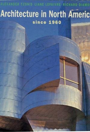 TZONIS, ALEXANDER a.o. - Architecture in North America Since 1960
