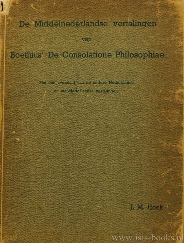 BOËTHIUS, HOEK, J.M. - De Middelnederlandse vertalingen van Boethius' De consolatione philosophiae. Met een overzicht van de andere Nederlandse en niet-Nederlandse vertalingen.