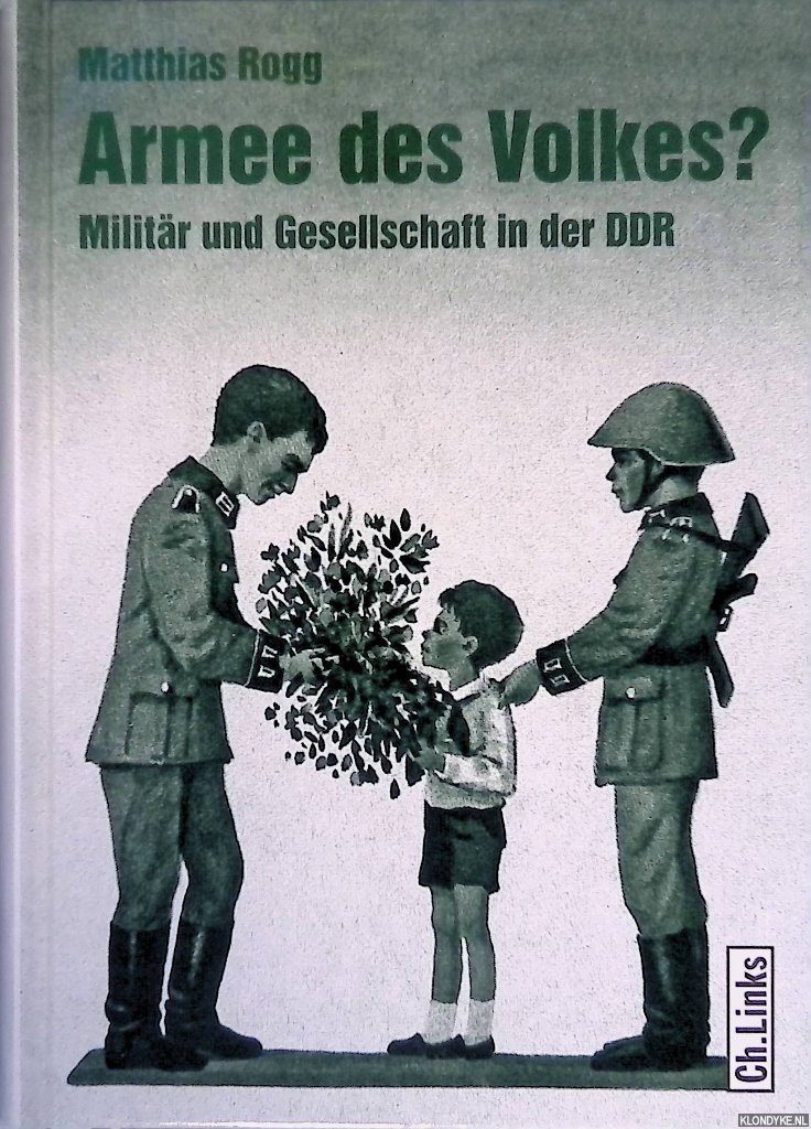 Rogg, Matthias - Armee des Volkes? Militär und Gesellschaft in der DDR