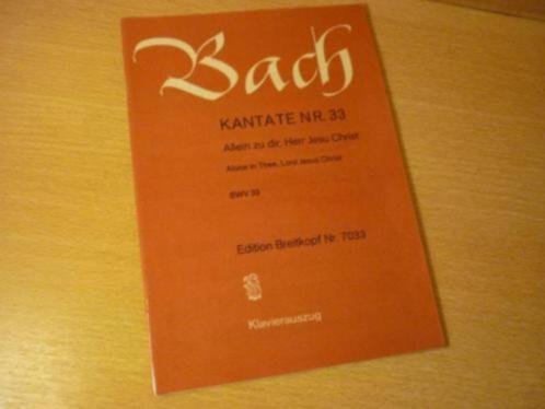 Bach; J.S. - Cantata BWV 33; Allein zu dir, Herr Jesu Christ; Fur Sopran-, Bass-solo und Chor