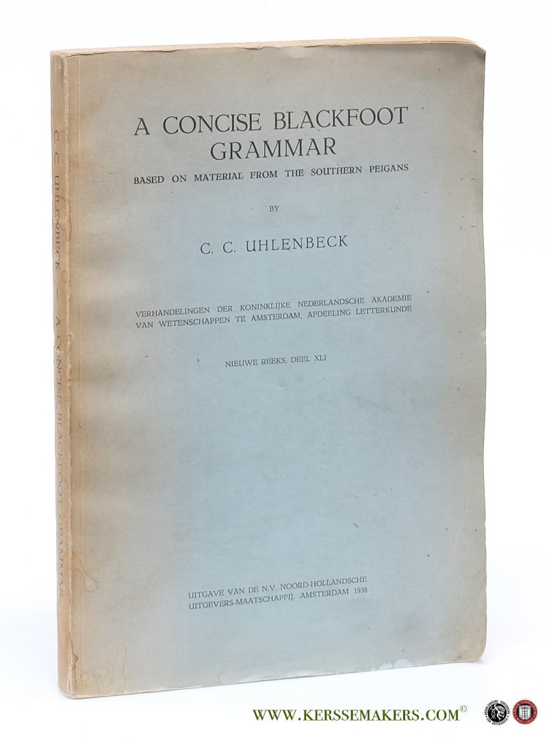 Uhlenbeck, C. C. - A Concise Blackfoot Grammar based on Material from the Southern Peigans.