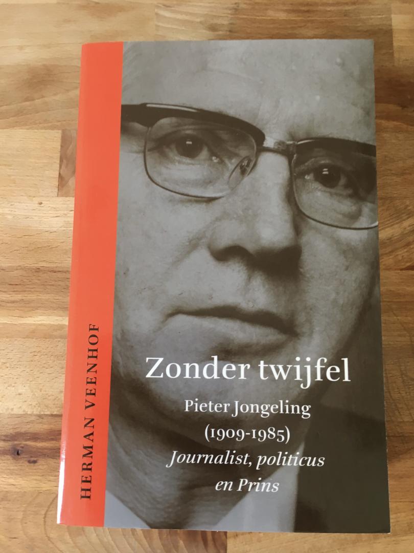 Veenhof, H. - Zonder twijfel / Pieter Jongeling (1909-1985) journalist, politicus en Prins