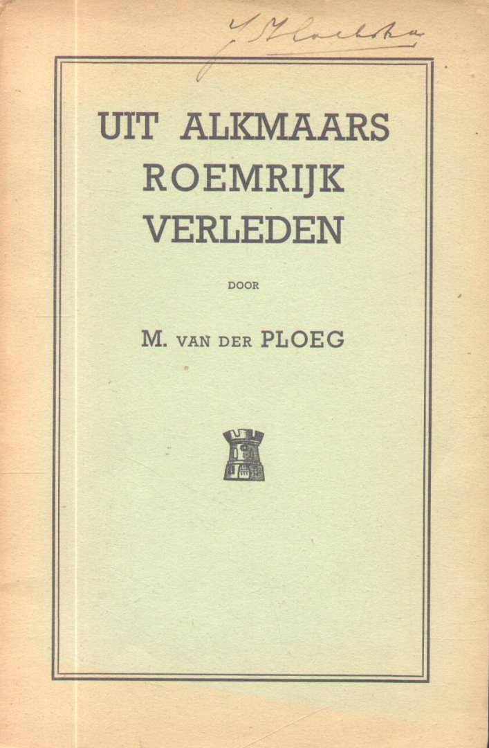 Ploeg, M. van der - Uit Alkmaars roemrijk verleden