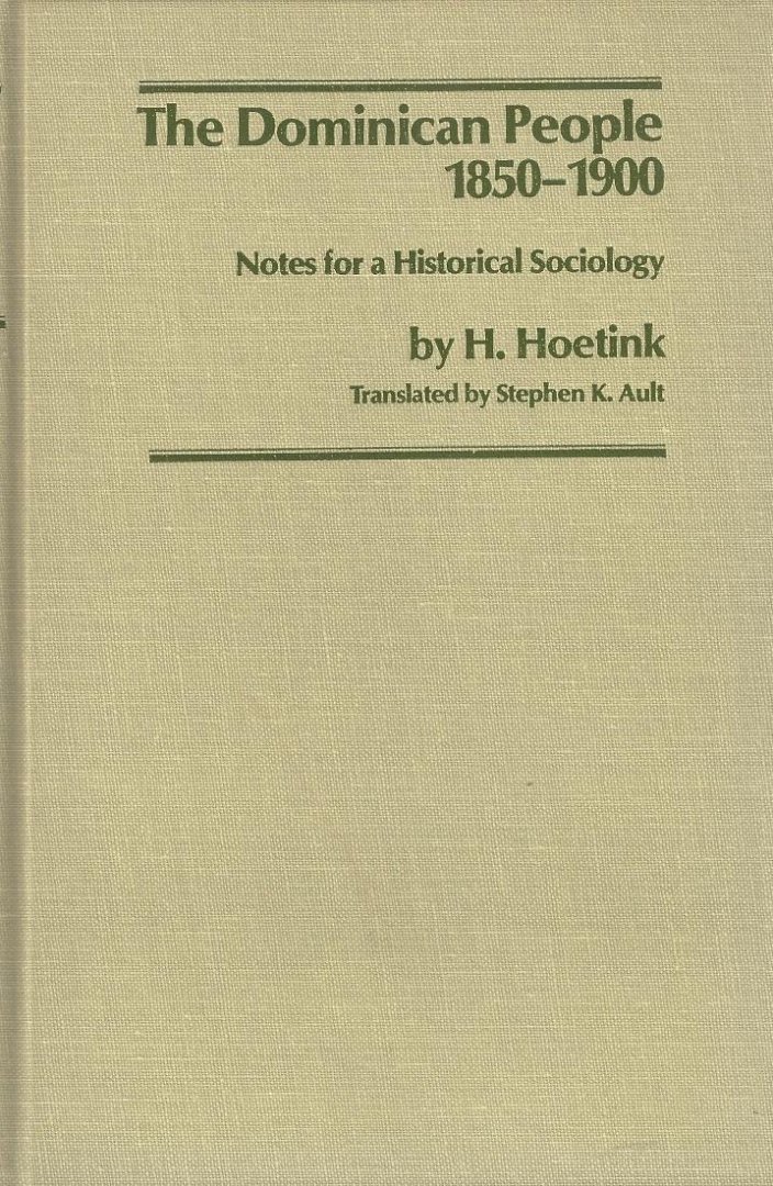 Hoetink, [prof.dr.] Harry - The Dominican People 1850-1900; Notes for a Historical Sociology.