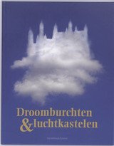 MAEYER, JAN / HEYRMAN, PETER / SCHOONJANS, YVES / VANACKERE, LUC. - Droomburchten & luchtkastelen. Van Gaasbeek tot Neuschwanstein, een Europees fenomeen.