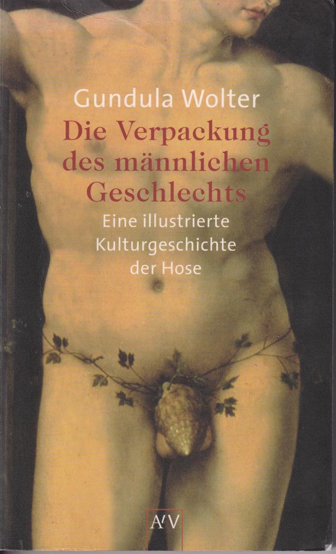 Wolter, Gundula (ds1294) - Die Verpackung des männlichen Geschlechts / Eine illustrierte Kulturgeschichte der Hose