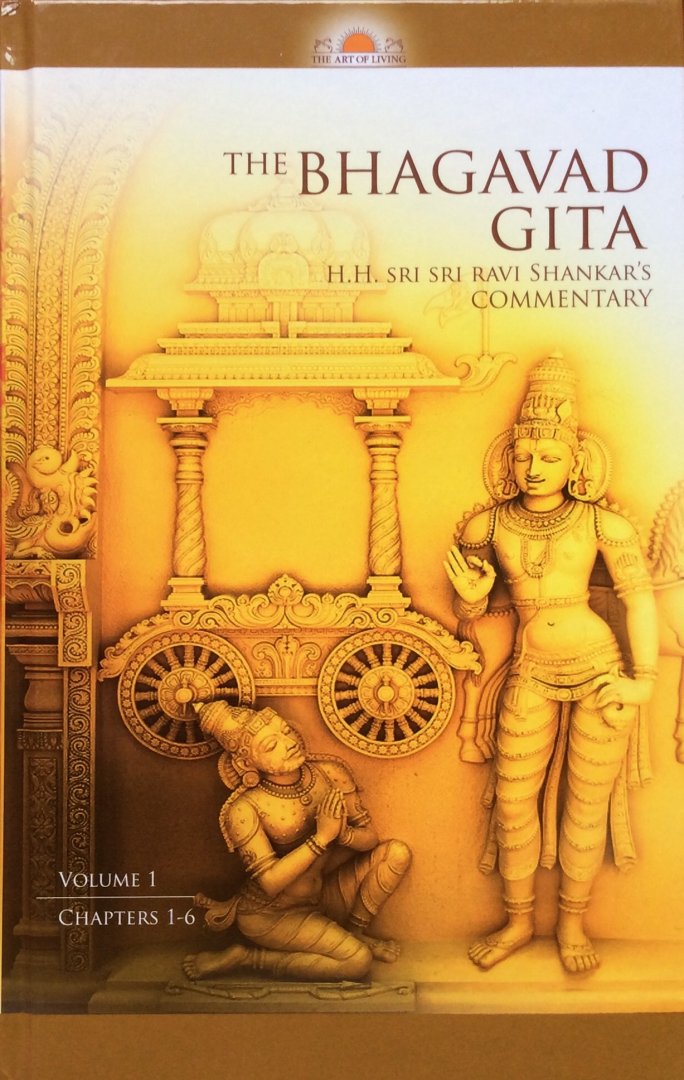 Shankar, H.H. Sri Sri Ravi - The Bhagavad Gita, volume 1: chapters 1-6 / H.H. Sri Ravi Shankar's commentary