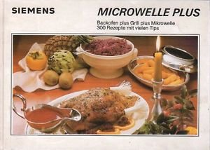 Siemens - Microwelle plus, Backofen plus Grill plus Mikrowelle 300 Rezepte mit vielen Tips