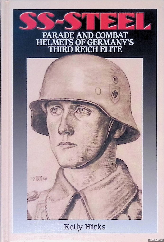 Hicks, Kelly - SS-Steel: Parade & Combat Helmets of Germany's Third Reich Elite.