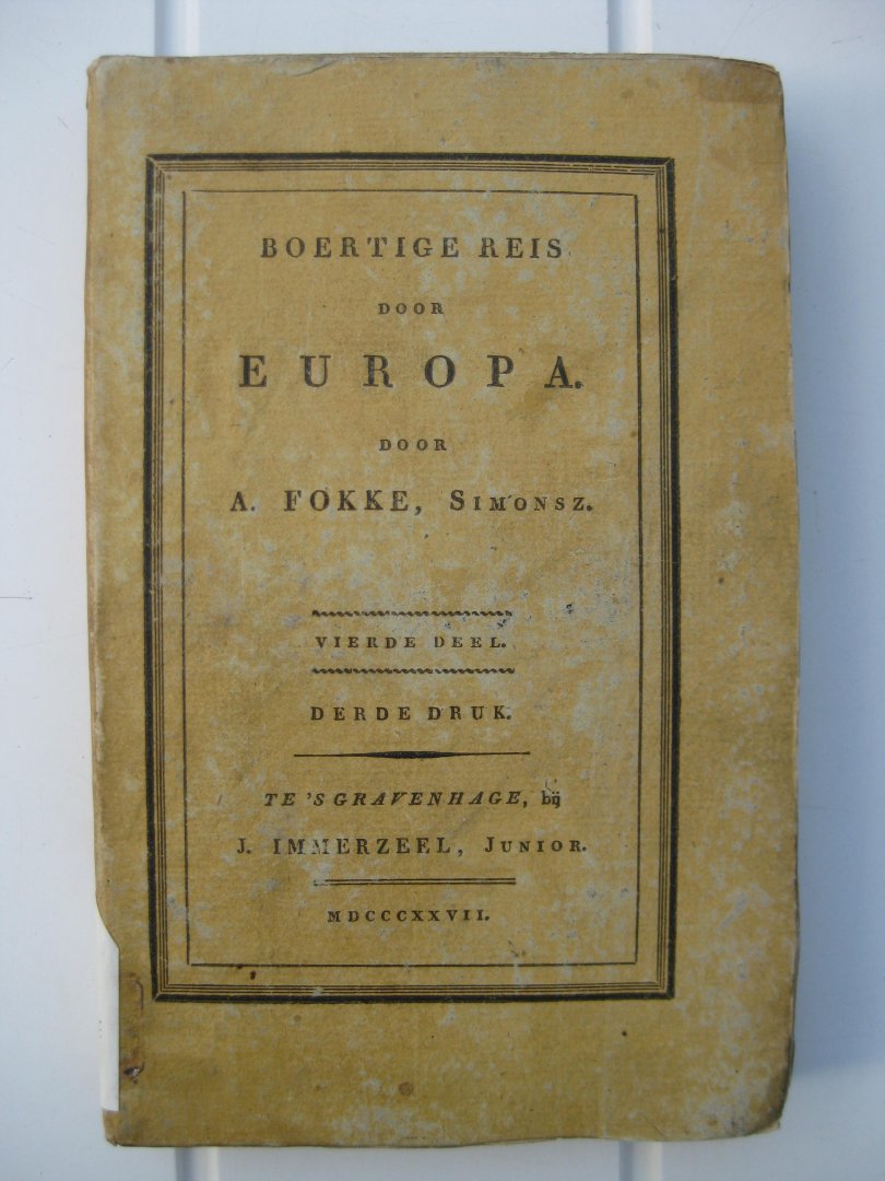 Fokke, Simonsz. A. - Geheimzinnige toebereidselen tot eene boertige reis door Europa. Vermaakshalve voorgelezen in, en opgedragen aan de maatschappij der verdiensten, onder de spreuk Felix Meritis In 4 delen.