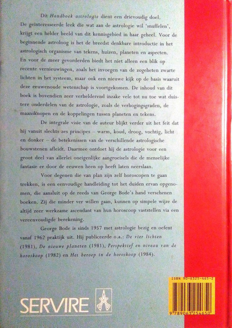Bode , George . [ isbn 9789063254650 ] 3424 - Handboek  Astrologie . ( Voor leek , beginner en gevorderde . Toepassing van recente vernieuwingen als `zwarte lichten` - auteur ontdoet astrologie van ingeslopen mystificaties en fantasieën . ) Dit handboek astrologie dient een drievoudig doel.  -