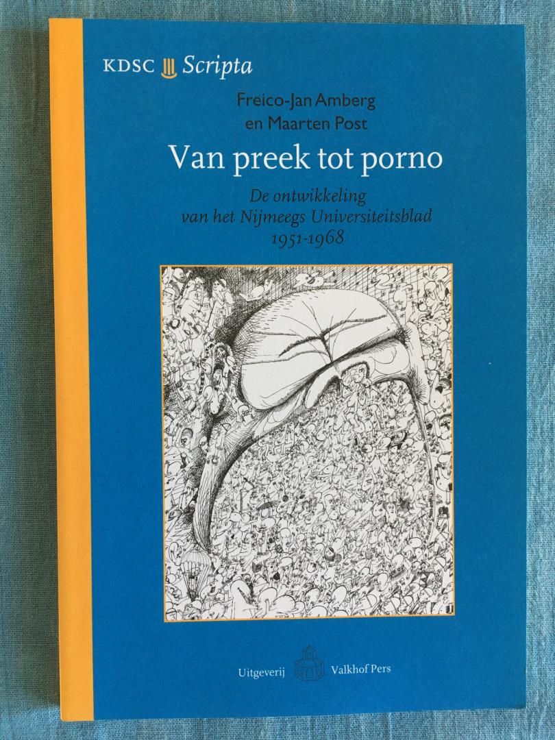 Amberg, Freico-Jan & Post, Maarten - Van preek tot porno. De ontwikkeling van het Nijmeegs Universiteitsblad, 1951-1968.