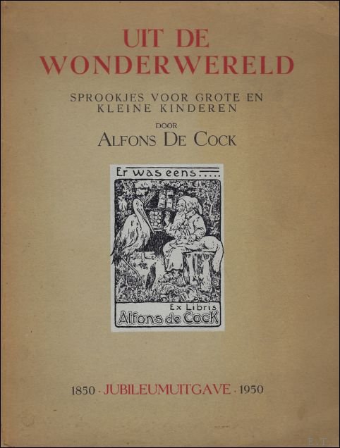 De COCK, Alfons; - UIT DE WONDERWERELD. SPROOKJES VOOR GROTE EN KLEINE KINDEREN, JUBILEUMUITGAVE 1850 - 1950,