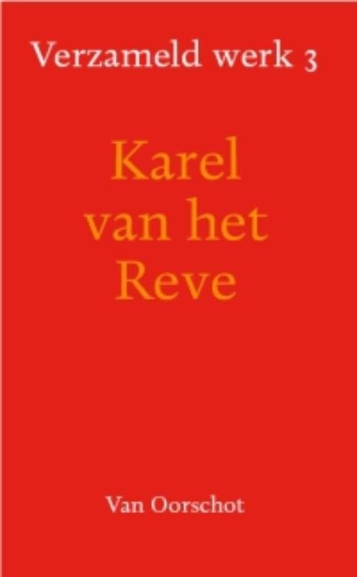Reve, Karel van het - Verzameld Werk 3 (Geloof kameraden; Marius wil niet; Met twee potten pindakaas; Lenin echt bestaan; Art. 1969-197)