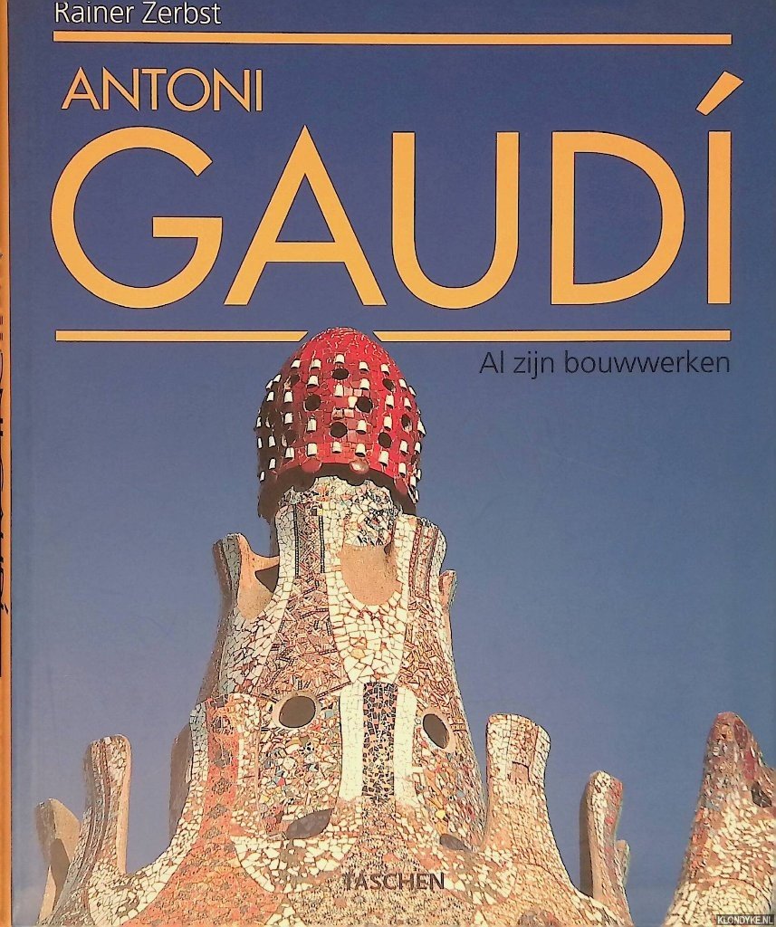 Zerbst, Rainer - Antoni Gaudí i Cornet 1852-1926: een leven in de architectuur - al zijn bouwwerken