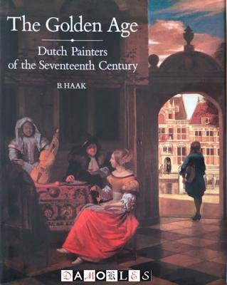 B. Haak - The Golden Age. Dutch Painters of the Seventeenth Century
