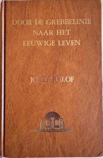 Rulof, Jozef - DOOR DE GREBBELINIE NAAR HET EEUWIGE LEVEN.