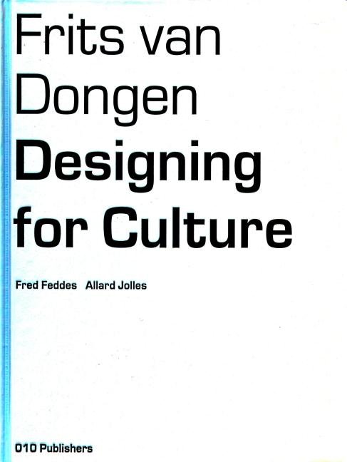 Feddes, Fred, Allard Jolles, - Frits van Dongen. Bouwen aan cultuur. Designing for culture.