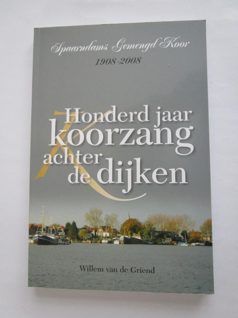 Griend, Willem van de - Honderd jaar koorzang achter de dijken - Spaarndam gemengd koor 1908-2008 -