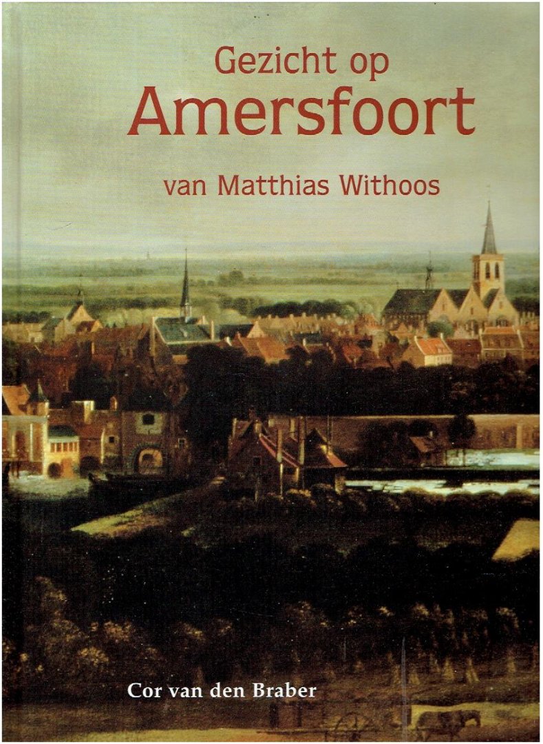 BRABER, Cor van den - Gezicht op Amersfoort van Matthias Withoos