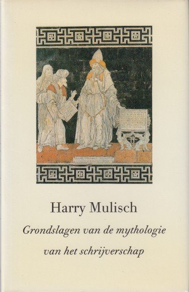 Mulisch, Harry - Grondslagen van de mythologie van het schrijverschap.