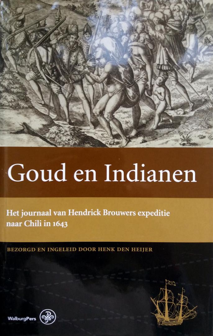 Heijer, Henk den (Redactie) - Goud en Indianen (Het Journaal van Hendrick Brouwers expeditie naar Chili in 1643)