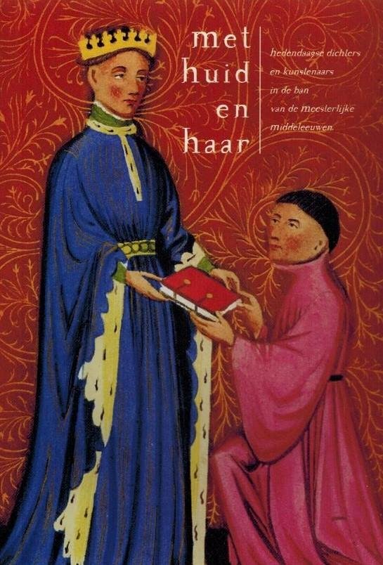 MOORMANN, GEORGE - Met huid en haar -Hedendaagse dichters en kunstenaars in de ban van de meesterlijke middeleeuwen