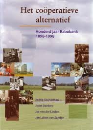 Sluyterman, K.; Dankers, J.; Linden, J. v.d.; Zanden, J.L. - Het coperatieve alternatief / Honderd jaar Rabobank 1898-1998.
