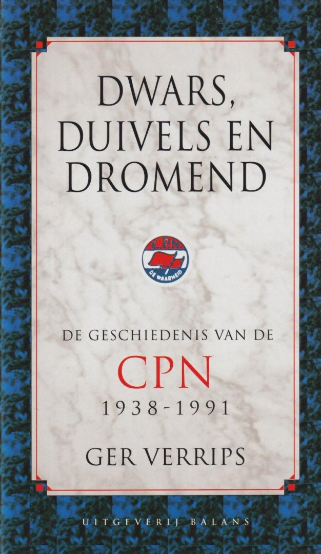 Verrips, Ger - Dwars, duivels en dromend: De geschiedenis van de CPN 1938-1991