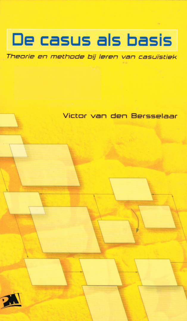 Bersselaar, V. van den - De casus als basis / theorie en methode bij leren van casuistiek