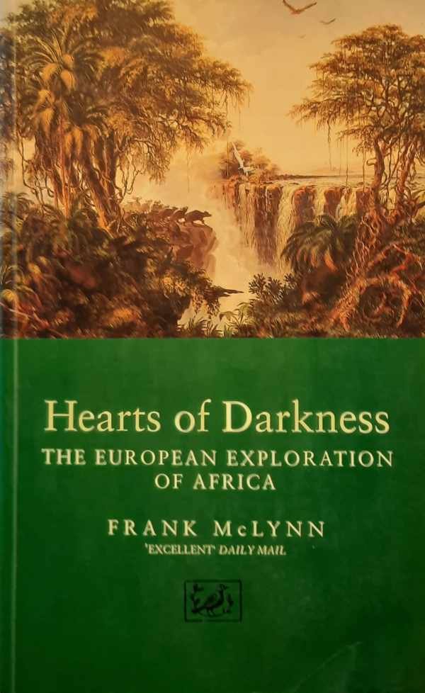 MCLYNN Frank - Hearts of Darkness. The European Exploration of Africa.