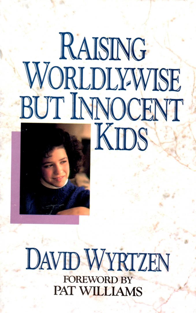 Wyrtzen, David - Raising Worldly-wise but innocent kids