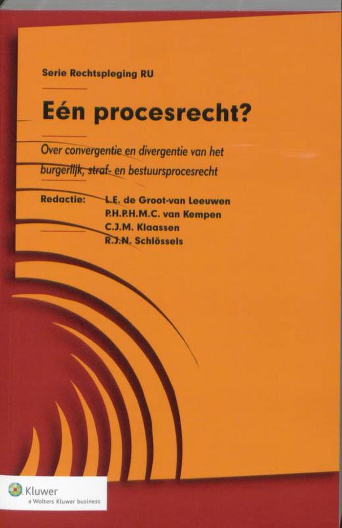 Groot-van Leeuwen, L.E. de e.a. - Serie rechtspleging van de RU:  Een procesrecht ? / over convergentie en divergentie van het burgerlijk, straf- en bestuursprocesrecht