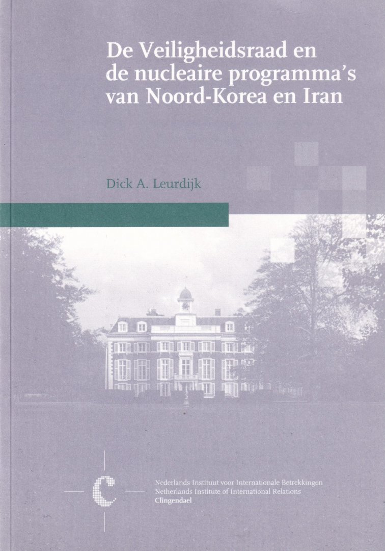 Leurdijk, Dick A. - De Veiligheidsraad en de nucleaire programma's van Noord-Korea en Iran