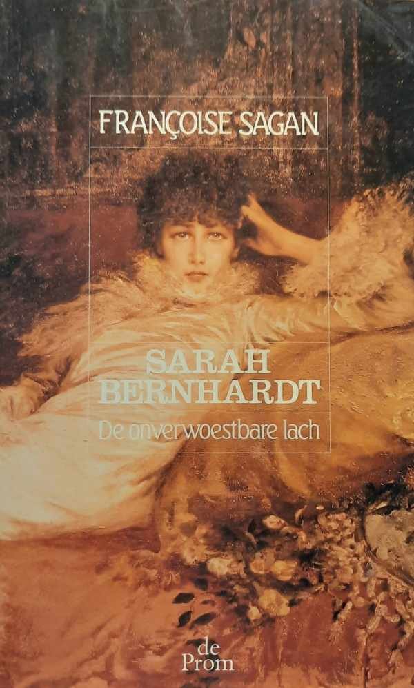 SAGAN Françoise - Sarah Bernhardt. De onverwoestbare lach