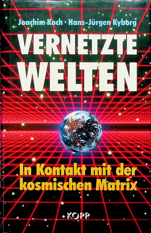Koch, Joachim / Hans-Jürgen Kyborg - Vernetzte Welten. In Kontakt mit der kosmische Matrix