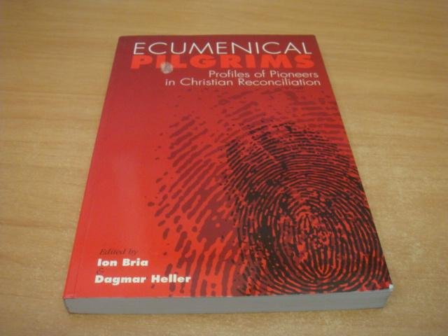 Bria, Ion & Dagmar Heller - Ecumenical Pilgrims - Profiles of Pioneers in Christian Reconciliation
