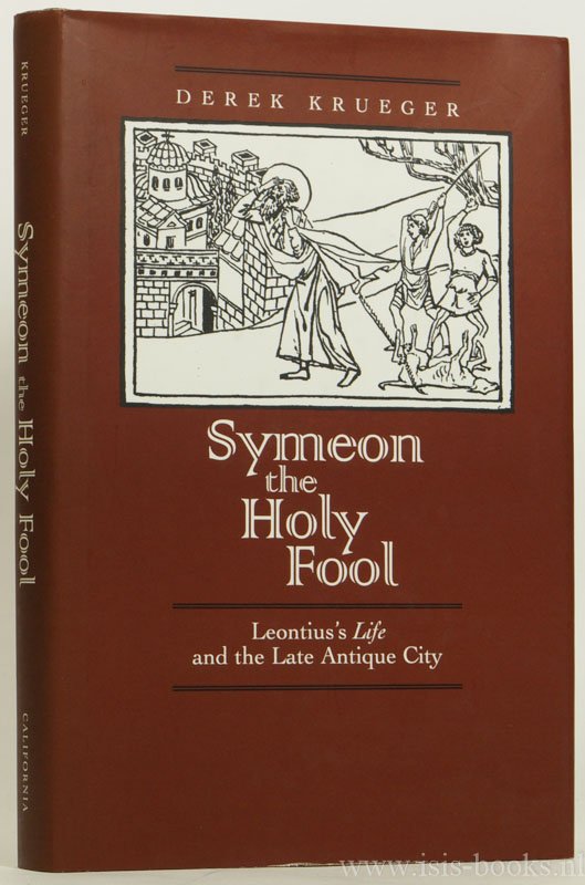 LEONTIUS OF NEAPOLIS, KRUEGER, D. - Symeon the holy fool. Leontius's life and the late antique city.