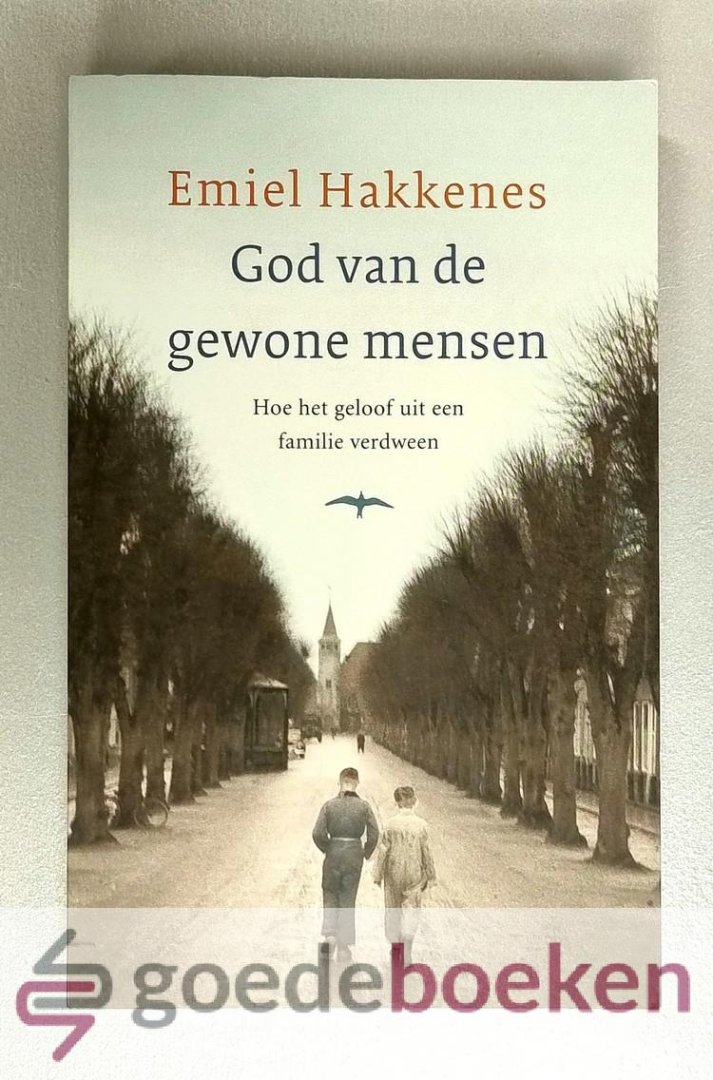 Hakkenes, Emiel - God van gewone mensen --- Hoe het geloof uit een familie verdween