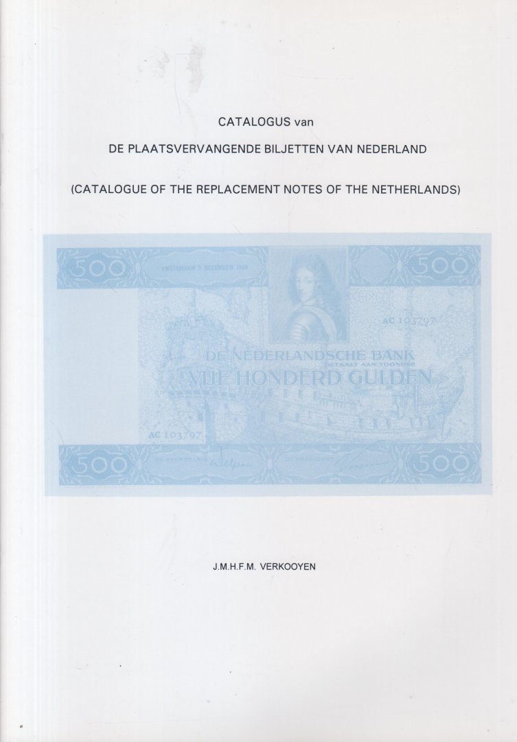 Verkooyen, drs J.M.H.F.M. - Catalogus van de plaatsvervangende biljetten van Nederland. Catalogue ot the replacement notes of the Netherlands Verkooyen, drs J.M.H.F.M. - Catalogus van de plaatsvervangende biljetten van Nederland. Catalogue ot the replacement notes of the Netherlands