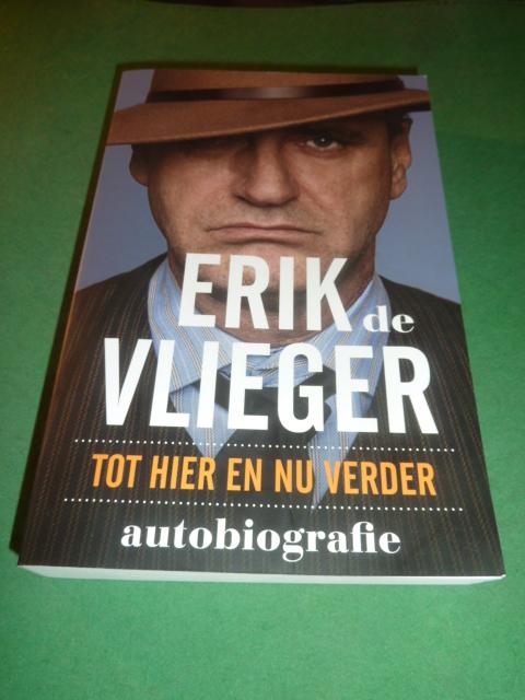 Vlieger, Erik de - Erik de Vlieger  Tot hier en nu verder    Autobiografie