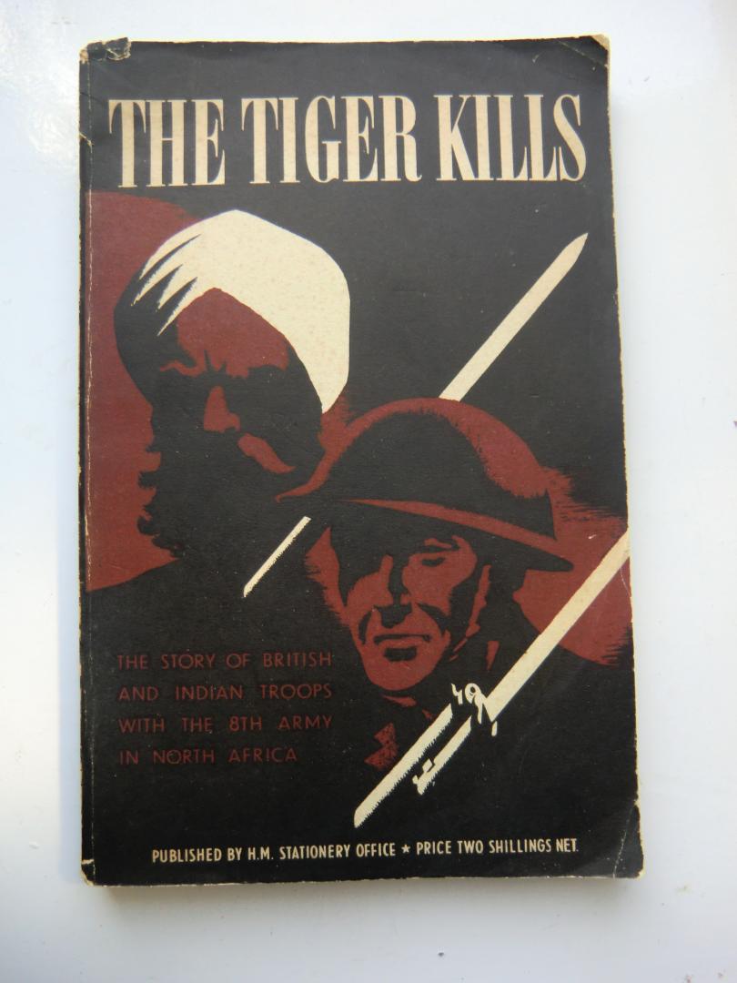 hingston, Lieut.-Colonel W.G. / Stevens, Lieut.-Colonel G.R. - The Tiger Kills. The story of British and Indian troops with the 8th army in North Africa.