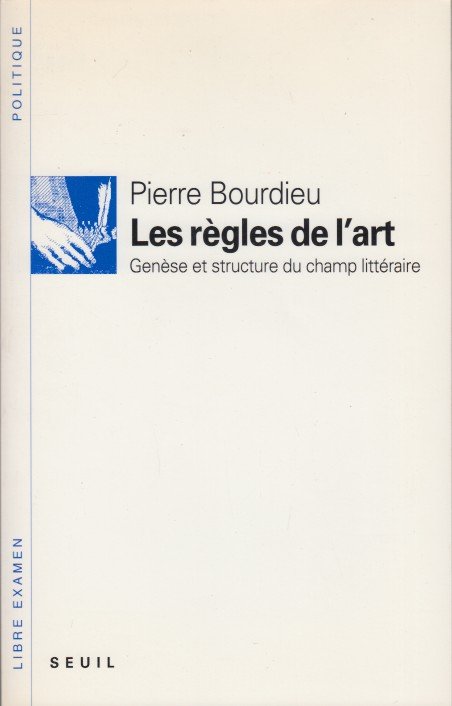 Bourdieu, Pierre - Les règles de l'art. Genèse et structure du champ littéraire.