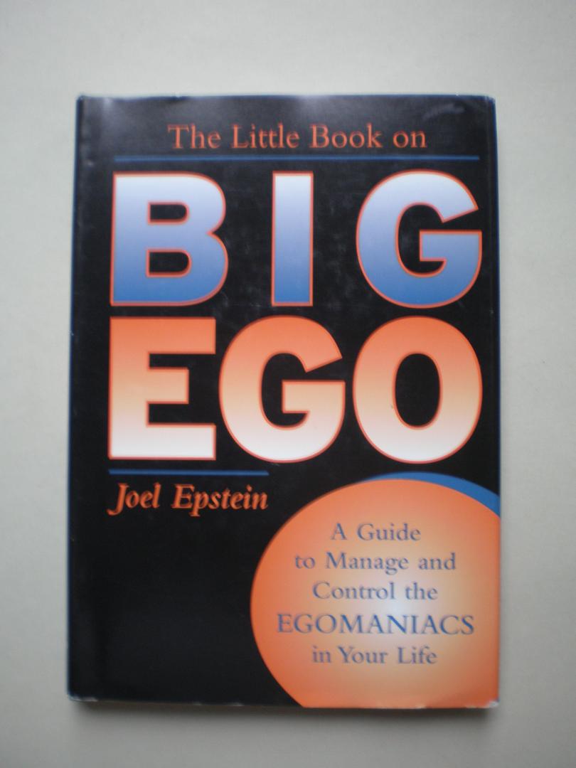 Epstein, Joel - The Little Book on Big Ego  -  A Guide to manage and control the Egomaniacs in your Life