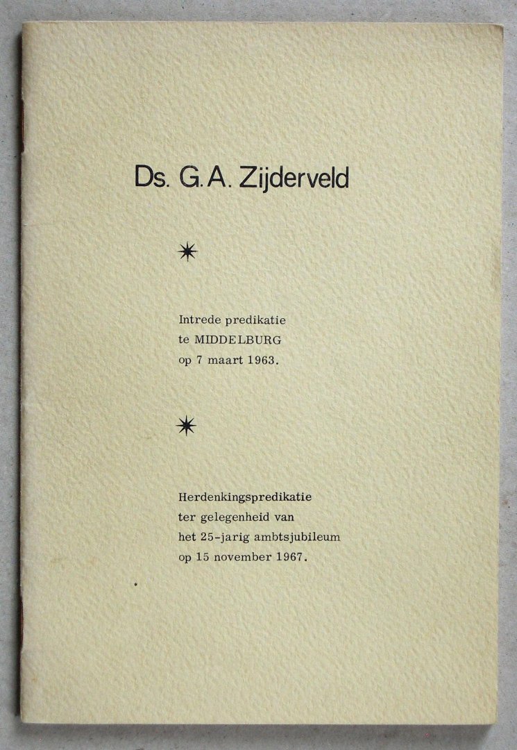 Zijderveld, Ds. G.A. - Intredepredikatie te Middelburg op 7 maart 1963. Paulus' komst tot de gemeente te Rome (Romeinen 1: 15) / Herdenkingspredikatie t.g.v. het 25-jarig ambtsjubileum op 15 november 1967. David herdenkt Gods wonderen (Psalm 71: 17).