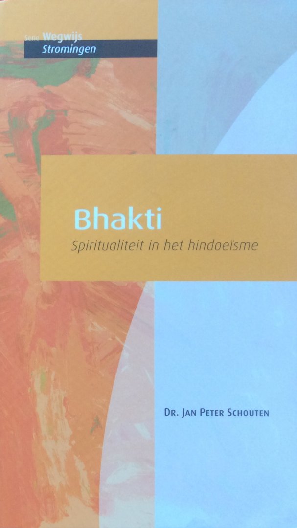 Schouten, dr. Jan Peter (GESIGNEERD) - Bhakti; spiritualiteit in het hindoeïsme