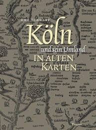 Schwarz, Uwe - Köln und sein Umland in alten Karten.Von der Eifel- zur Generalstabskarte (1550 bis 1897)