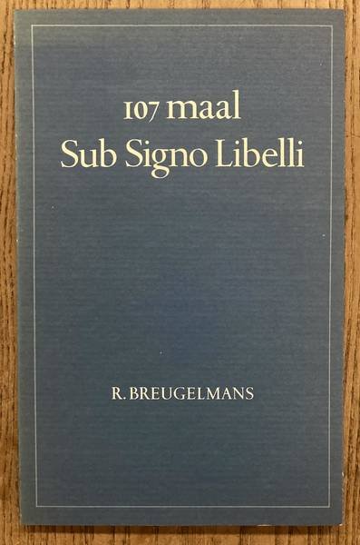 BREUGELMANS, R. - 107 maal Sub Signo Libelli. Een bibliografie van de pers; zomer 1974 - oktober 1983. Met uittreksels uit het logboek van de pers tot eind 1980 door Ger Kleis en inleiding van Rudi Eckhardt
