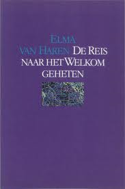 Haren, Elma van - De Reis naar het Welkom geheten